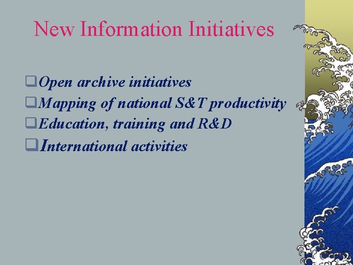 New Information Initiatives q. Open archive initiatives q. Mapping of national S&T productivity q.