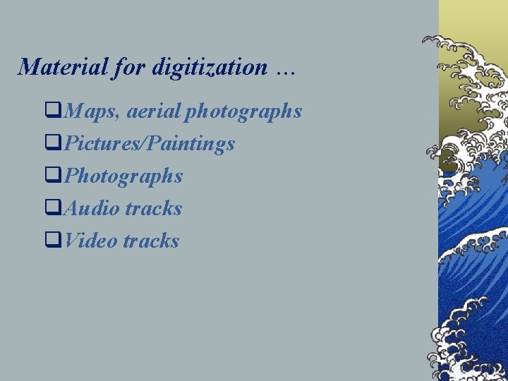 Material for digitization … q. Maps, aerial photographs q. Pictures/Paintings q. Photographs q. Audio