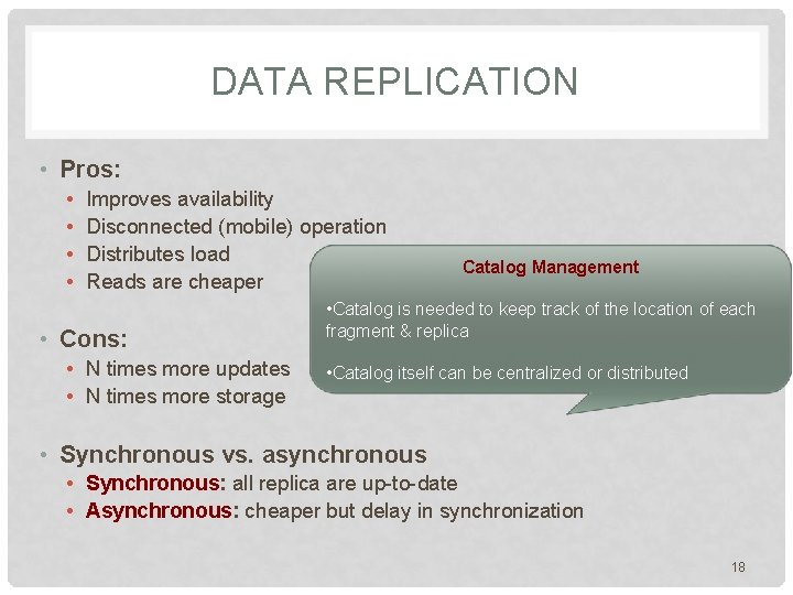 DATA REPLICATION • Pros: • • Improves availability Disconnected (mobile) operation Distributes load Reads