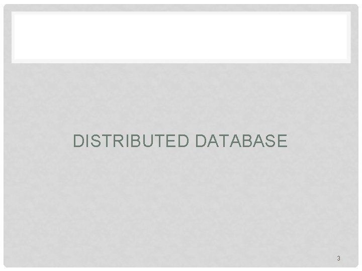 DISTRIBUTED DATABASE 3 DISTRIBUTED DATABASE 3