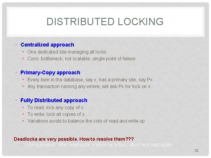 DISTRIBUTED LOCKING • Centralized approach • One dedicated site managing all locks • Cons: