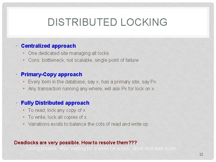 DISTRIBUTED LOCKING • Centralized approach • One dedicated site managing all locks • Cons: DISTRIBUTED LOCKING • Centralized approach • One dedicated site managing all locks • Cons:
