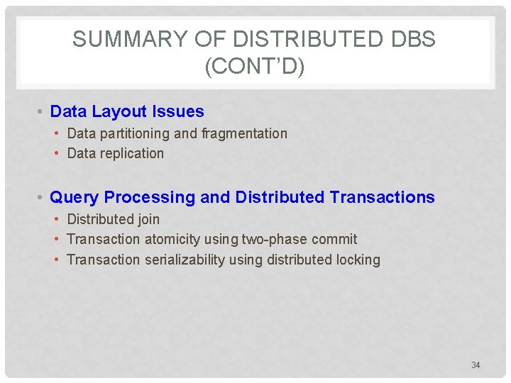 SUMMARY OF DISTRIBUTED DBS (CONT’D) • Data Layout Issues • Data partitioning and fragmentation SUMMARY OF DISTRIBUTED DBS (CONT’D) • Data Layout Issues • Data partitioning and fragmentation