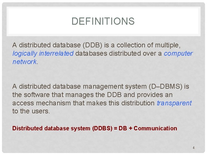 DEFINITIONS A distributed database (DDB) is a collection of multiple, logically interrelated databases distributed