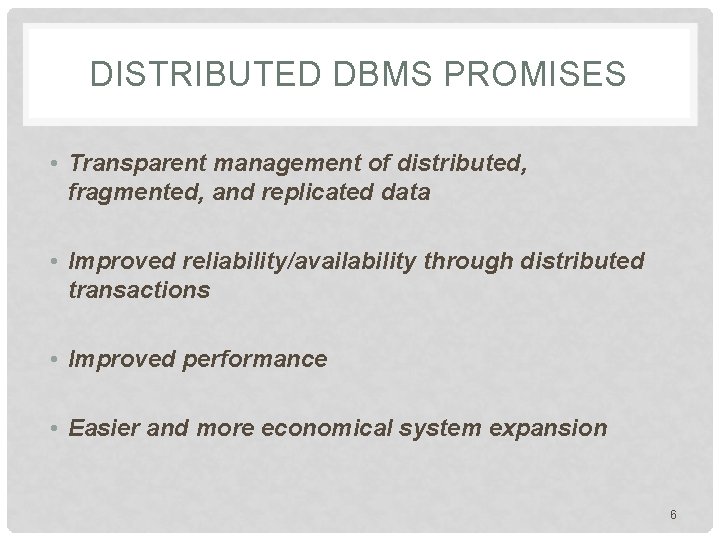 DISTRIBUTED DBMS PROMISES • Transparent management of distributed, fragmented, and replicated data • Improved