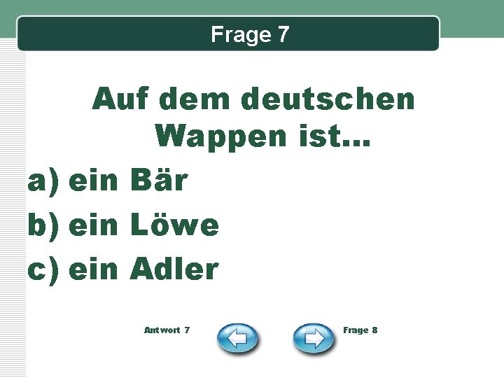 Frage 7 Auf dem deutschen Wappen ist… a) ein Bär b) ein Löwe c)