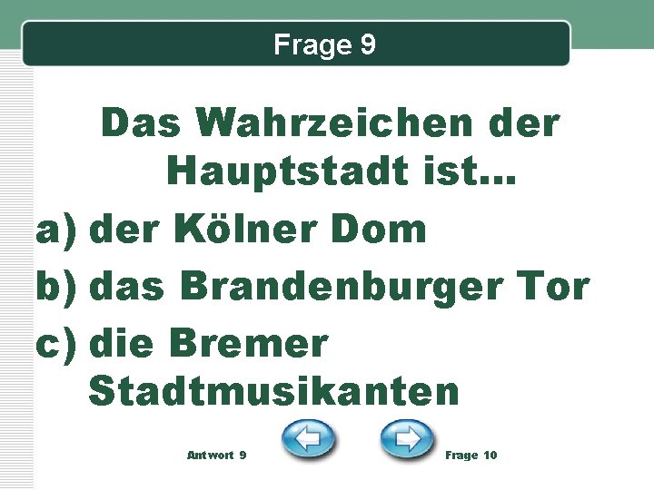 Frage 9 Das Wahrzeichen der Hauptstadt ist… a) der Kölner Dom b) das Brandenburger