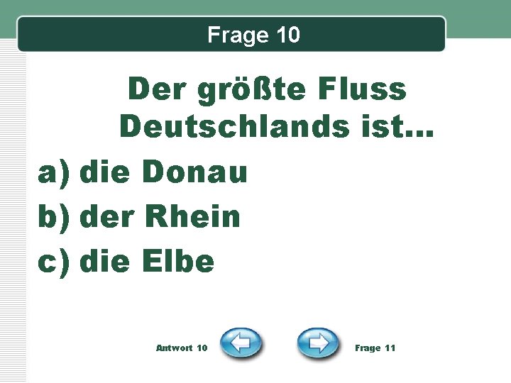 Frage 10 Der größte Fluss Deutschlands ist… a) die Donau b) der Rhein c)