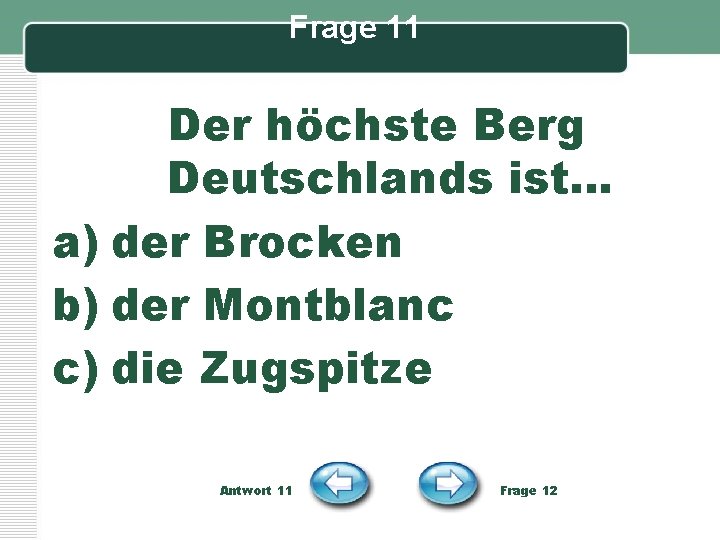 Frage 11 Der höchste Berg Deutschlands ist… a) der Brocken b) der Montblanc c)