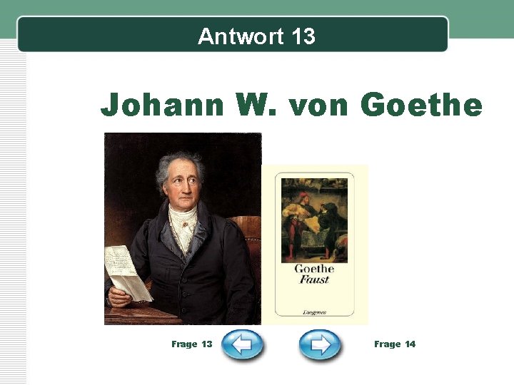 Antwort 13 Johann W. von Goethe Frage 13 Frage 14 