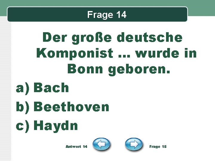 Frage 14 Der große deutsche Komponist … wurde in Bonn geboren. a) Bach b)