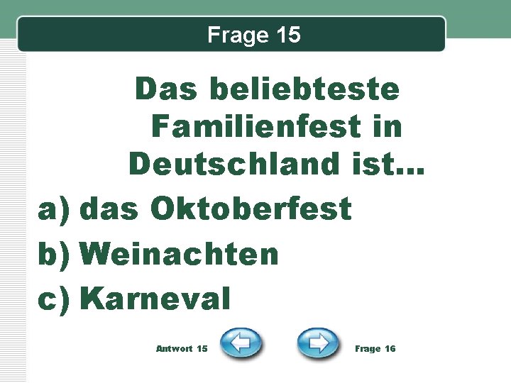 Frage 15 Das beliebteste Familienfest in Deutschland ist… a) das Oktoberfest b) Weinachten c)