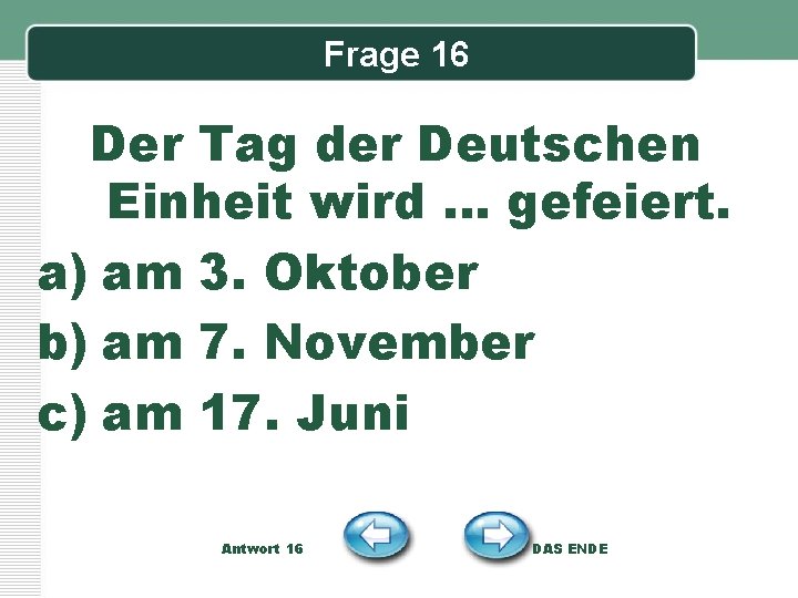Frage 16 Der Tag der Deutschen Einheit wird … gefeiert. a) am 3. Oktober