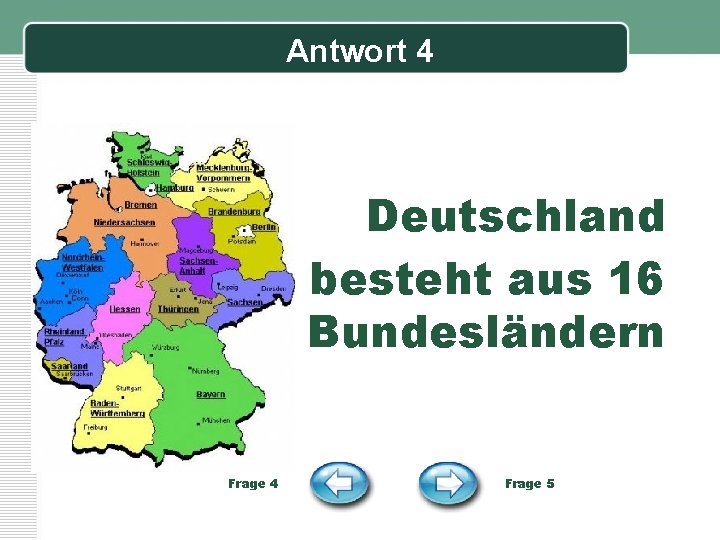 Antwort 4 Deutschland besteht aus 16 Bundesländern Frage 4 Frage 5 