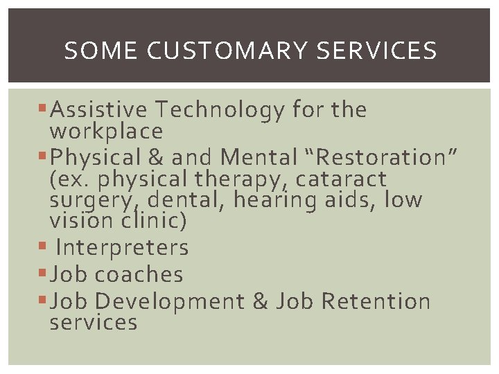 SOME CUSTOMARY SERVICES § Assistive Technology for the workplace § Physical & and Mental