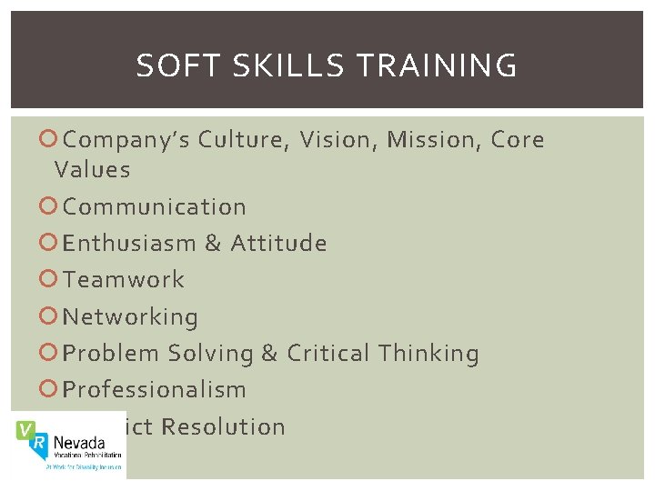 SOFT SKILLS TRAINING Company’s Culture, Vision, Mission, Core Values Communication Enthusiasm & Attitude Teamwork
