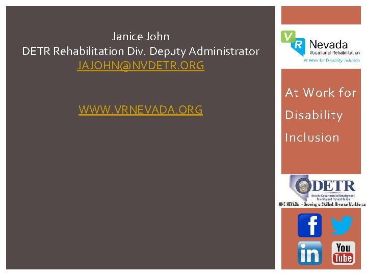 Janice John DETR Rehabilitation Div. Deputy Administrator JAJOHN@NVDETR. ORG At Work for WWW. VRNEVADA.