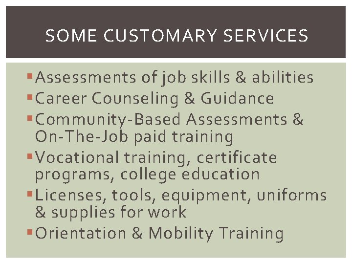 SOME CUSTOMARY SERVICES § Assessments of job skills & abilities § Career Counseling &
