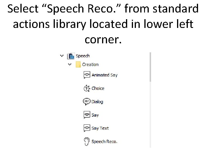Select “Speech Reco. ” from standard actions library located in lower left corner. 
