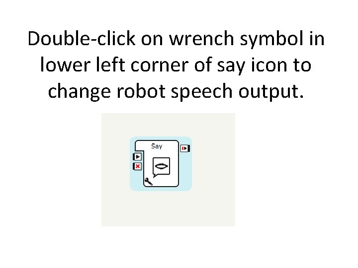 Double-click on wrench symbol in lower left corner of say icon to change robot