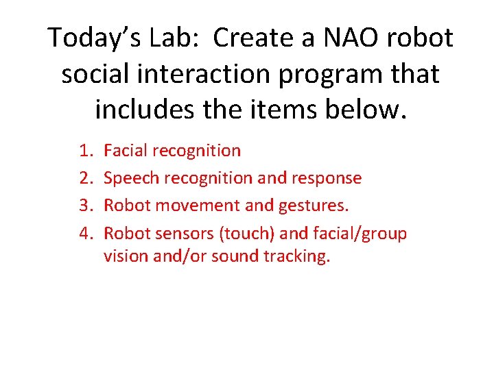Today’s Lab: Create a NAO robot social interaction program that includes the items below.