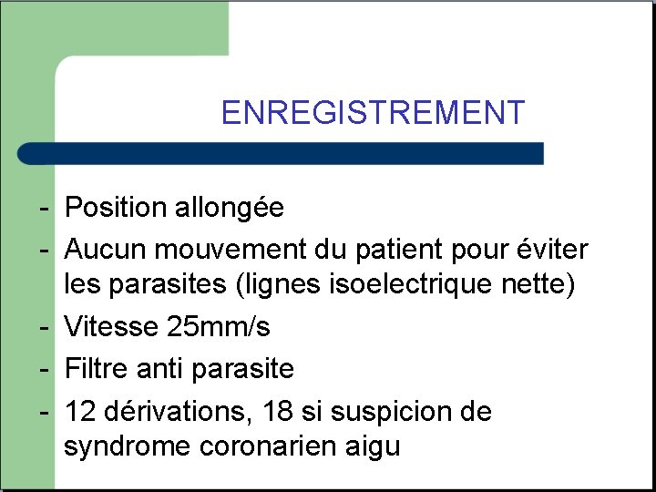 ENREGISTREMENT - Position allongée - Aucun mouvement du patient pour éviter les parasites (lignes