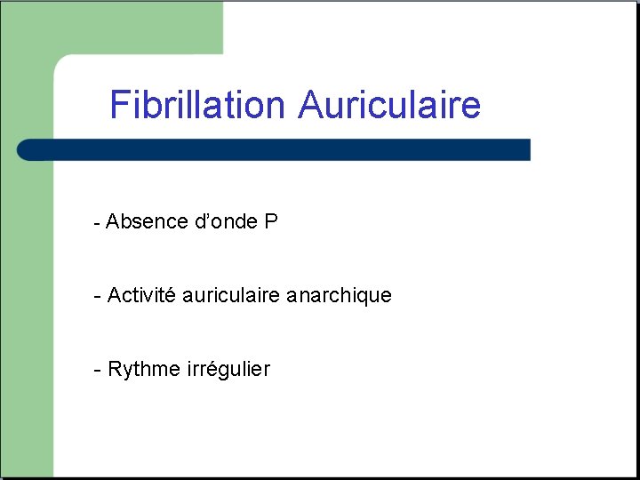 Fibrillation Auriculaire - Absence d’onde P - Activité auriculaire anarchique - Rythme irrégulier 