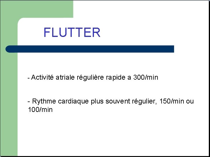 FLUTTER - Activité atriale régulière rapide a 300/min - Rythme cardiaque plus souvent régulier,