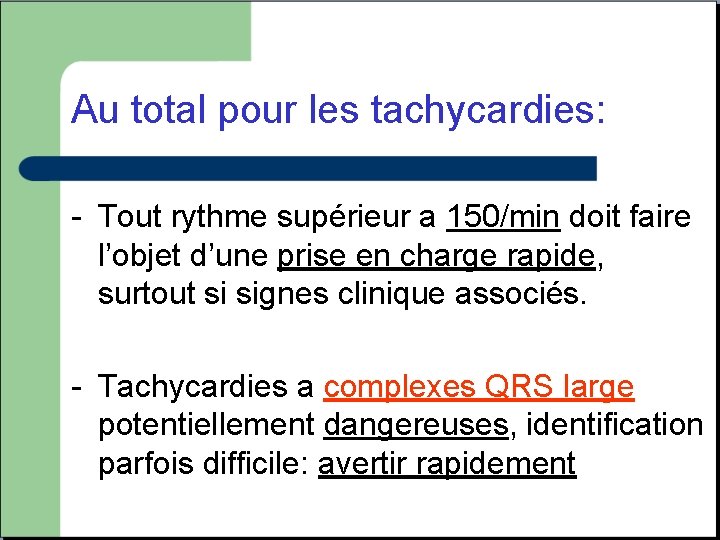 Au total pour les tachycardies: - Tout rythme supérieur a 150/min doit faire l’objet