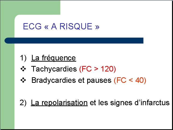 ECG « A RISQUE » 1) La fréquence v Tachycardies (FC > 120) v