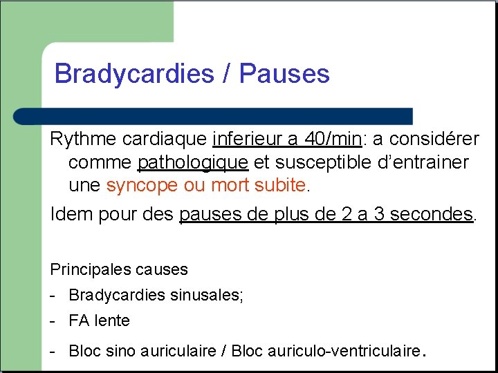 Bradycardies / Pauses Rythme cardiaque inferieur a 40/min: a considérer comme pathologique et susceptible