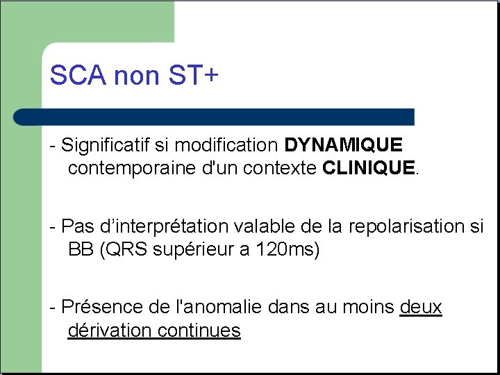 SCA non ST+ - Significatif si modification DYNAMIQUE contemporaine d'un contexte CLINIQUE. - Pas