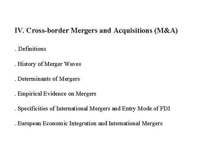 IV. Cross-border Mergers and Acquisitions (M&A). Definitions. History of Merger Waves. Determinants of Mergers.