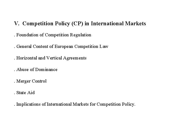 V. Competition Policy (CP) in International Markets. Foundation of Competition Regulation . General Content