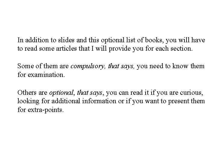 In addition to slides and this optional list of books, you will have to