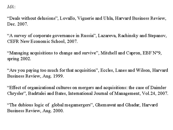 MA: “Deals without delusions”, Lovallo, Viguerie and Uhla, Harvard Business Review, Dec. 2007. “A