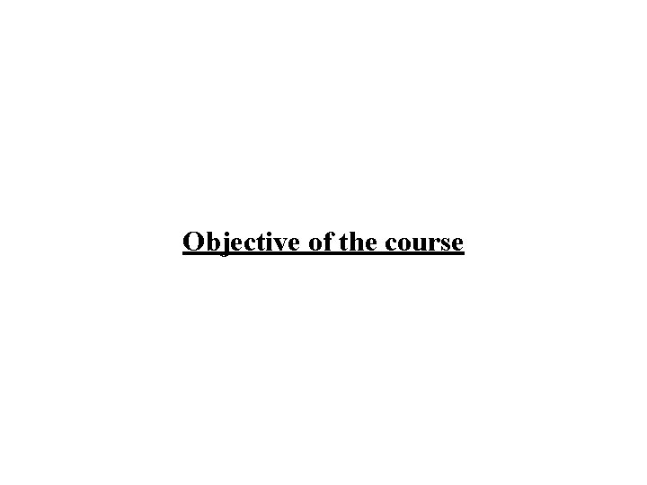 Objective of the course 