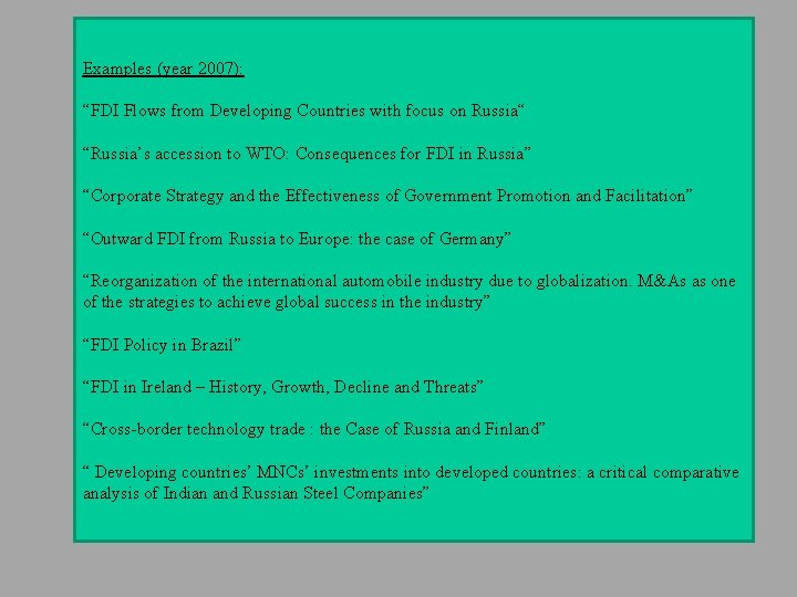 Examples (year 2007): “FDI Flows from Developing Countries with focus on Russia“ “Russia’s accession