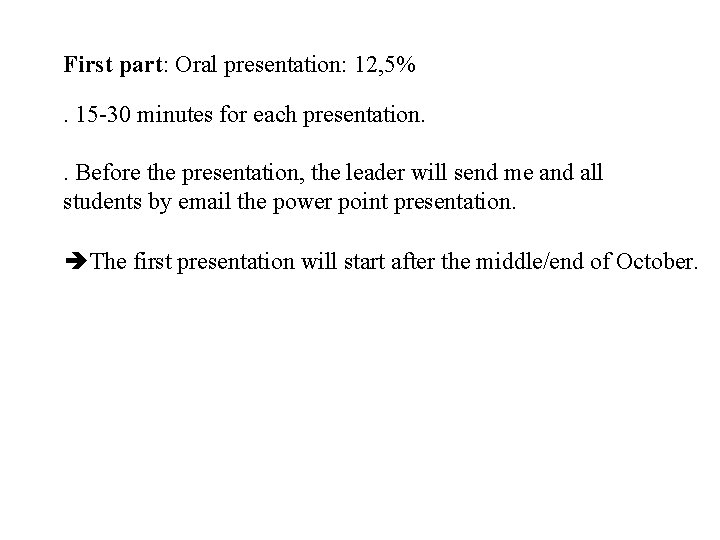 First part: Oral presentation: 12, 5%. 15 -30 minutes for each presentation. . Before