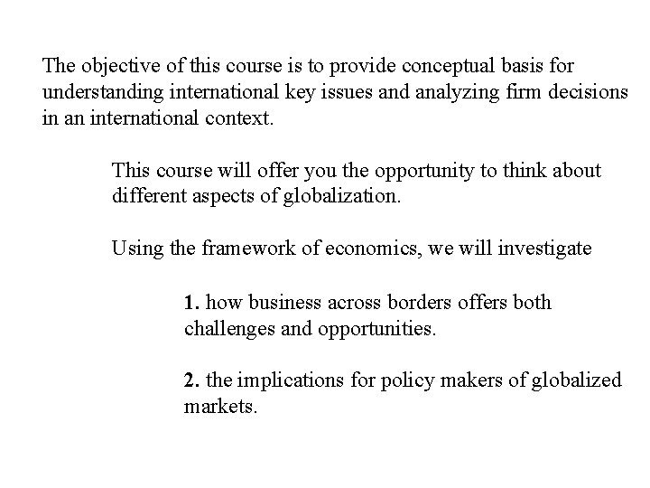 The objective of this course is to provide conceptual basis for understanding international key