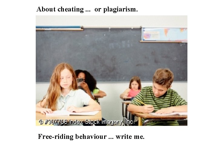 About cheating. . . or plagiarism. Free-riding behaviour. . . write me. 
