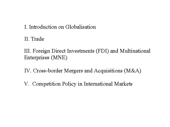 I. Introduction on Globalisation II. Trade III. Foreign Direct Investments (FDI) and Multinational Enterprises