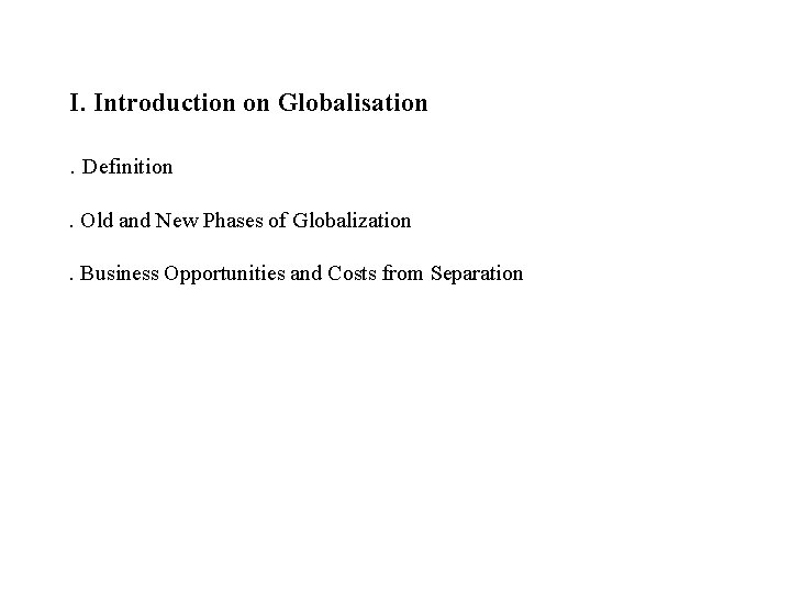 I. Introduction on Globalisation. Definition. Old and New Phases of Globalization. Business Opportunities and