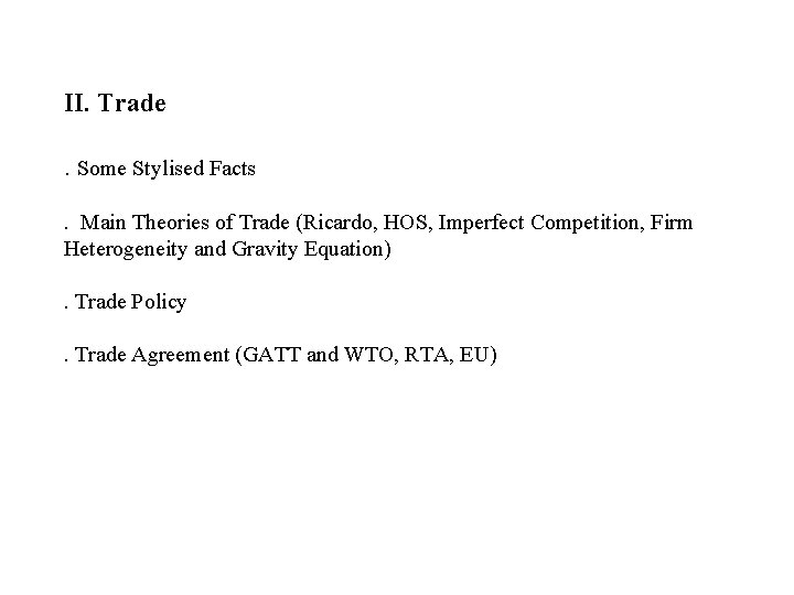 II. Trade. Some Stylised Facts. Main Theories of Trade (Ricardo, HOS, Imperfect Competition, Firm