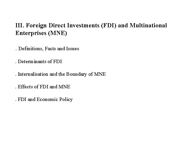 III. Foreign Direct Investments (FDI) and Multinational Enterprises (MNE). Definitions, Facts and Issues. Determinants