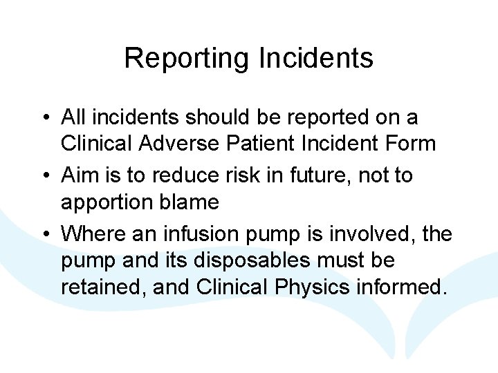Reporting Incidents • All incidents should be reported on a Clinical Adverse Patient Incident