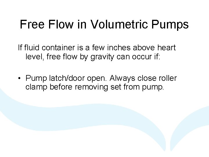 Free Flow in Volumetric Pumps If fluid container is a few inches above heart