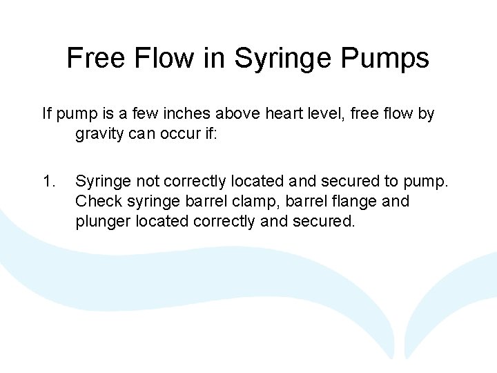 Free Flow in Syringe Pumps If pump is a few inches above heart level,