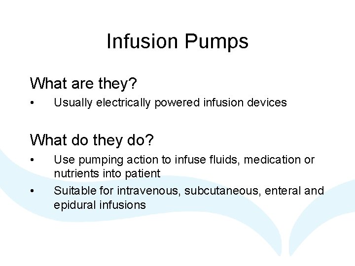 Infusion Pumps What are they? • Usually electrically powered infusion devices What do they