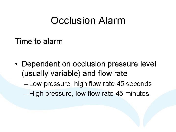 Occlusion Alarm Time to alarm • Dependent on occlusion pressure level (usually variable) and Occlusion Alarm Time to alarm • Dependent on occlusion pressure level (usually variable) and
